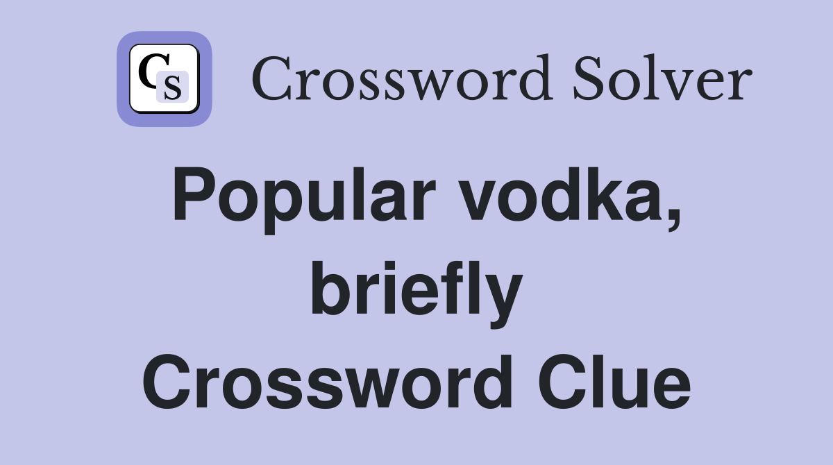 Popular vodka, briefly Crossword Clue Answers Crossword Solver